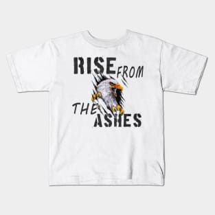 rise from the ashes, rise from the ashes like a phoenix Kids T-Shirt